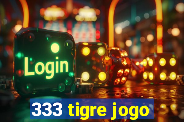 333 tigre jogo